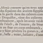 Lémery. Dictionnaire universel des drogues simples. Malgré la dénonciation en règle des médicaments à base de poudre de momie par le chirurgien Ambroise Paré au 16e siècle, elle est toujours utilisée au 18e siècle.