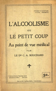 Charles A. Bouchard. L'alcoolisme ou le petit coup, au point de vue médical. Trois-Rivières, 1914
