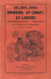 Les trois crimes : Rawdon, St-Canut, St-Liboire. Montréal, 1898.